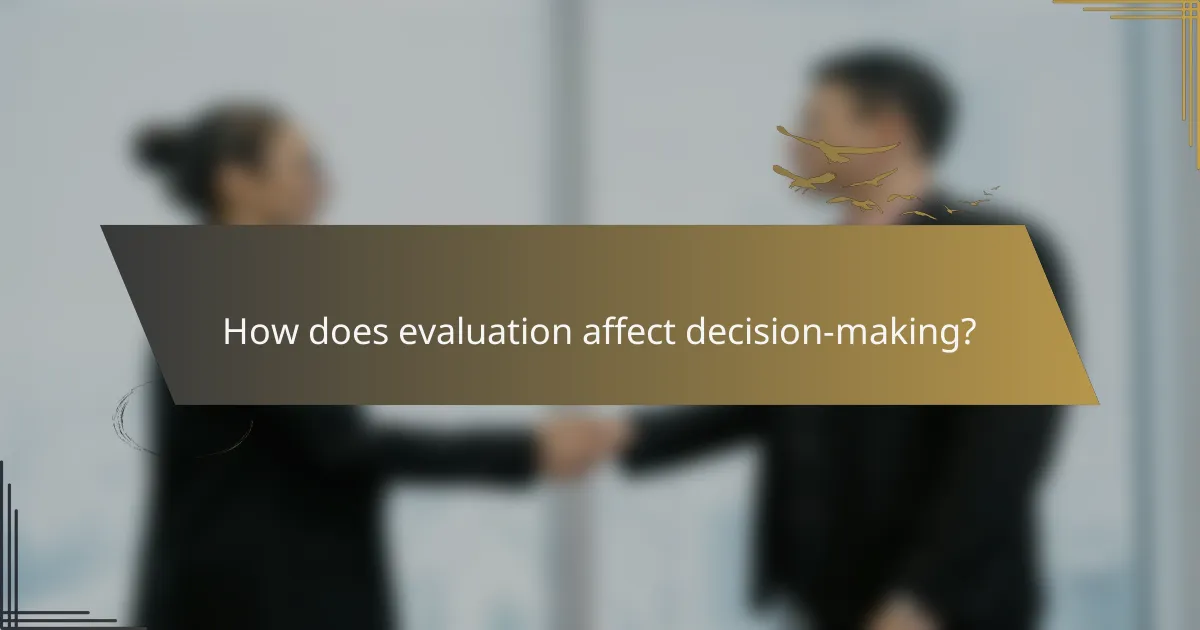 How does evaluation affect decision-making?