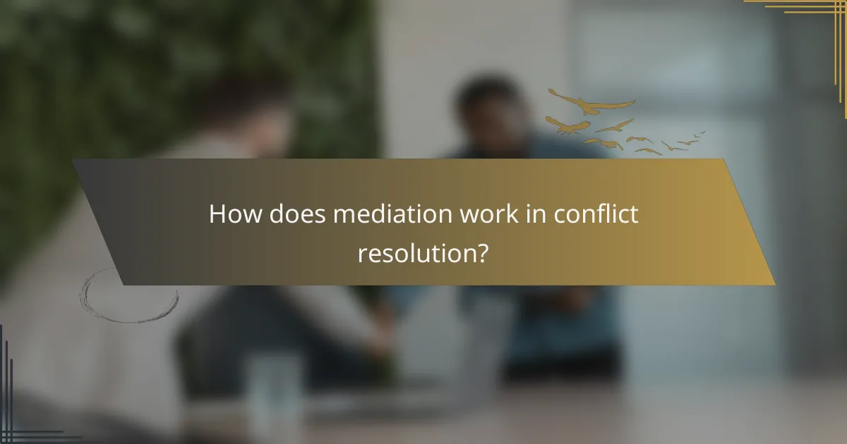 How does mediation work in conflict resolution?