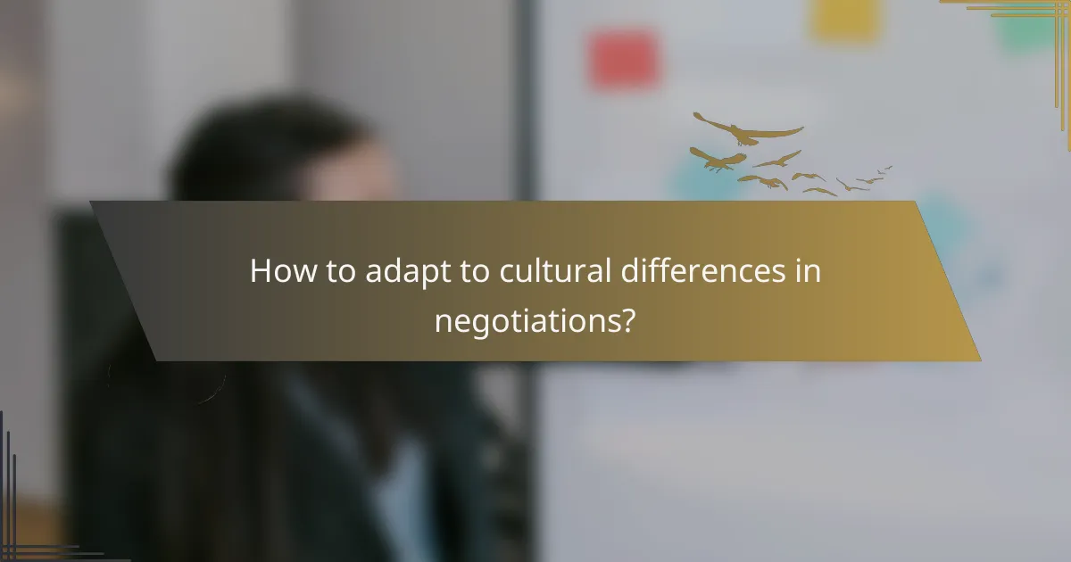 How to adapt to cultural differences in negotiations?