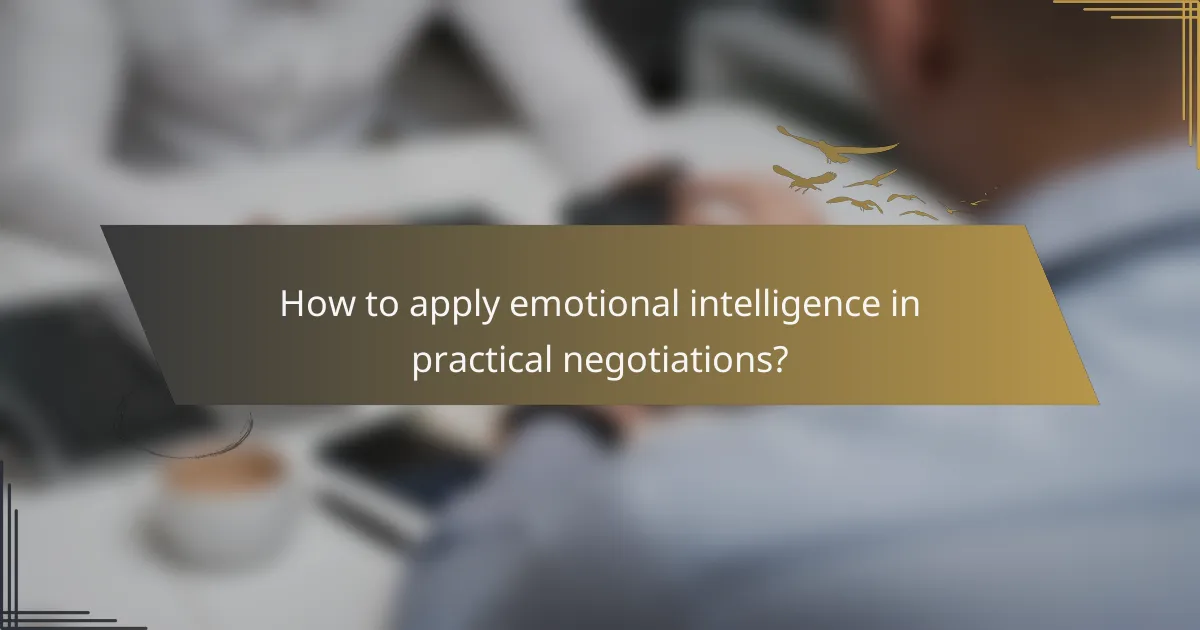 How to apply emotional intelligence in practical negotiations?