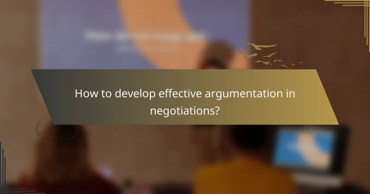 How to develop effective argumentation in negotiations?