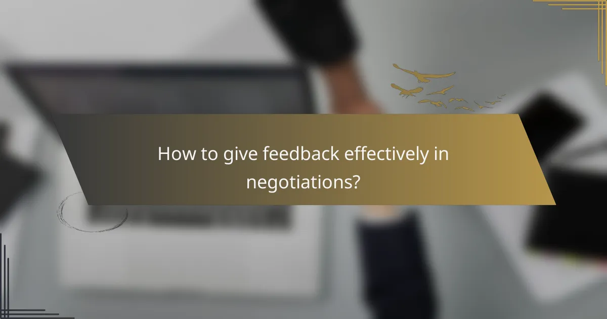 How to give feedback effectively in negotiations?