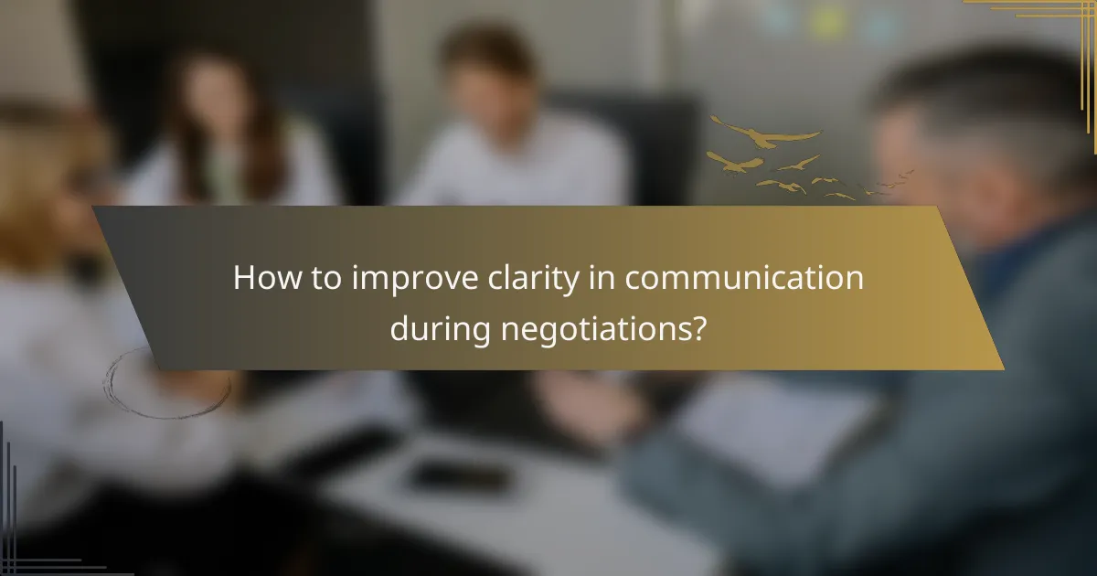 How to improve clarity in communication during negotiations?