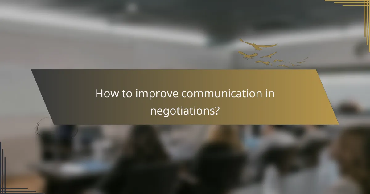 How to improve communication in negotiations?