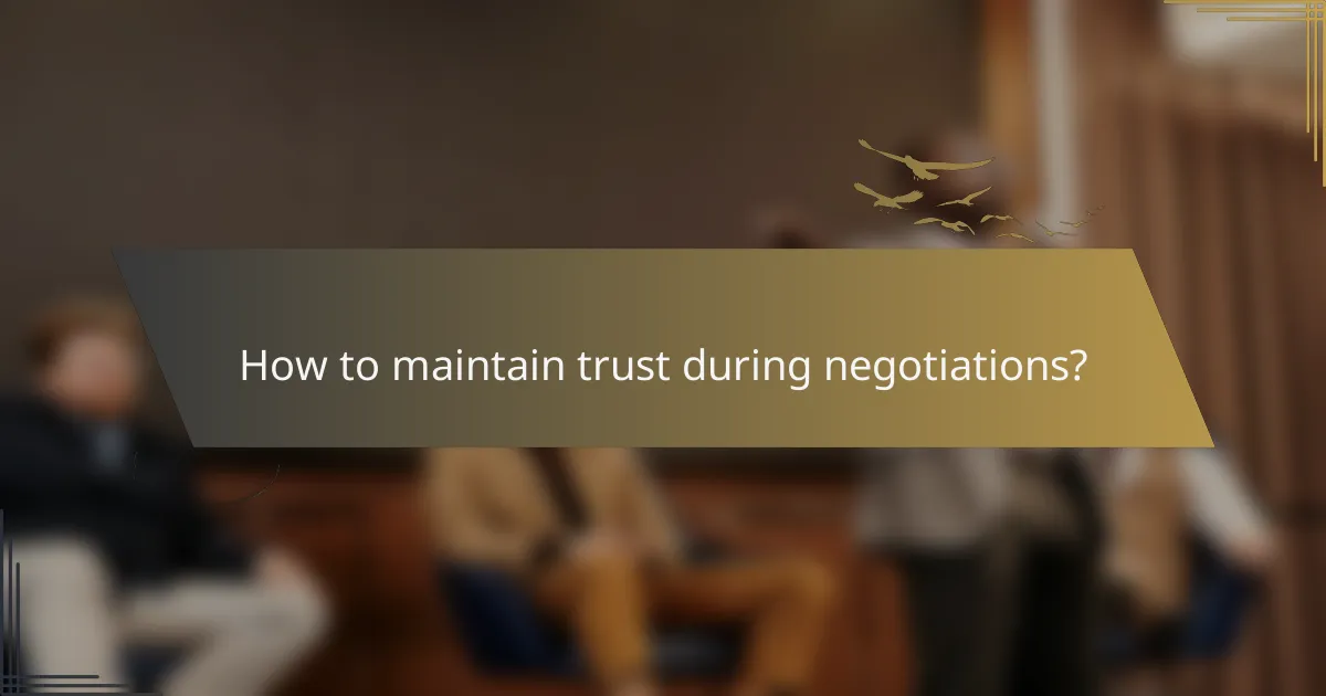 How to maintain trust during negotiations?