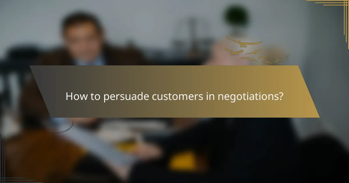 How to persuade customers in negotiations?
