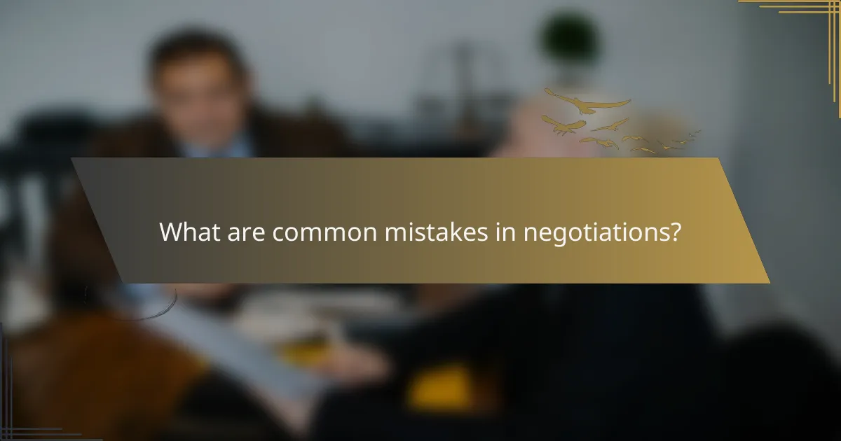 What are common mistakes in negotiations?