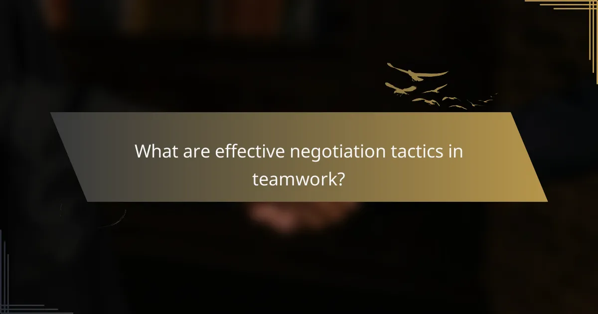 What are effective negotiation tactics in teamwork?