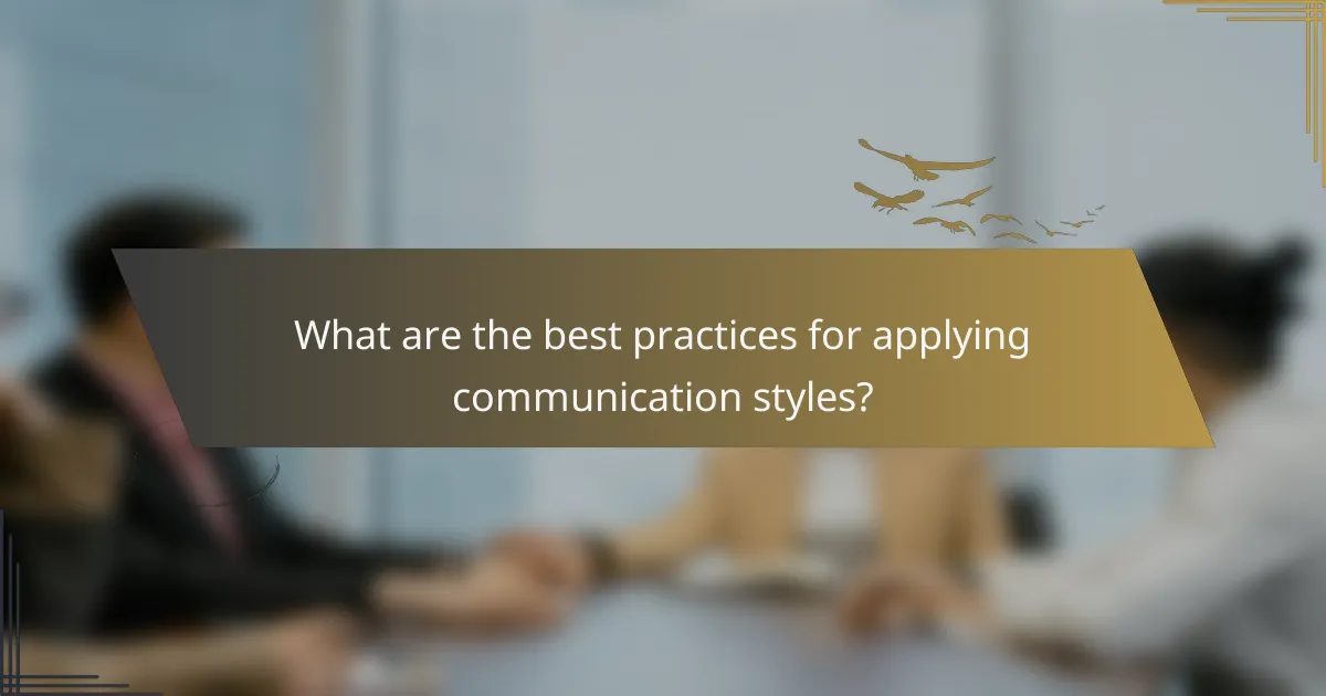 What are the best practices for applying communication styles?