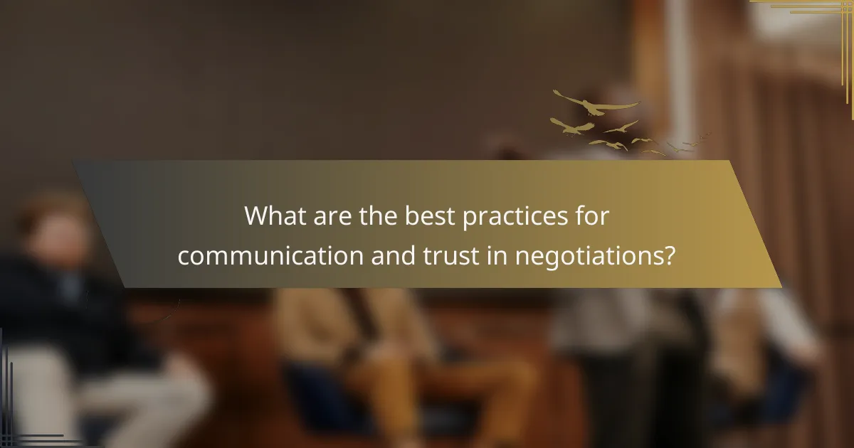 What are the best practices for communication and trust in negotiations?