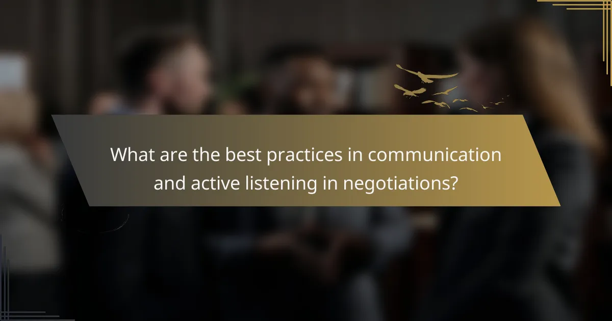 What are the best practices in communication and active listening in negotiations?