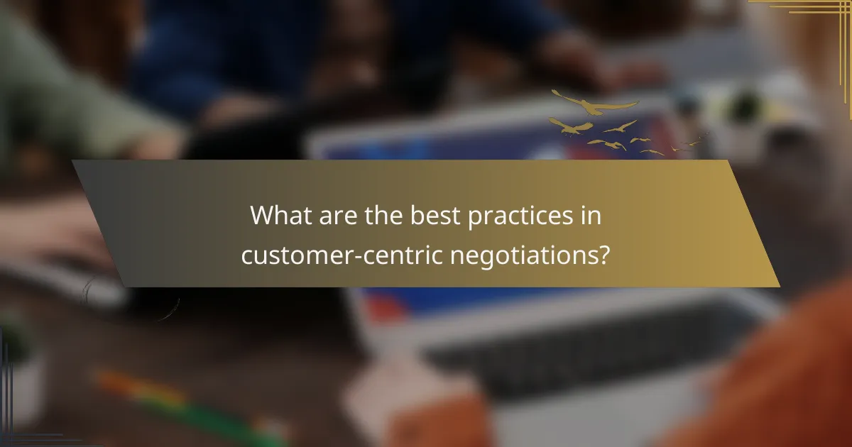 What are the best practices in customer-centric negotiations?