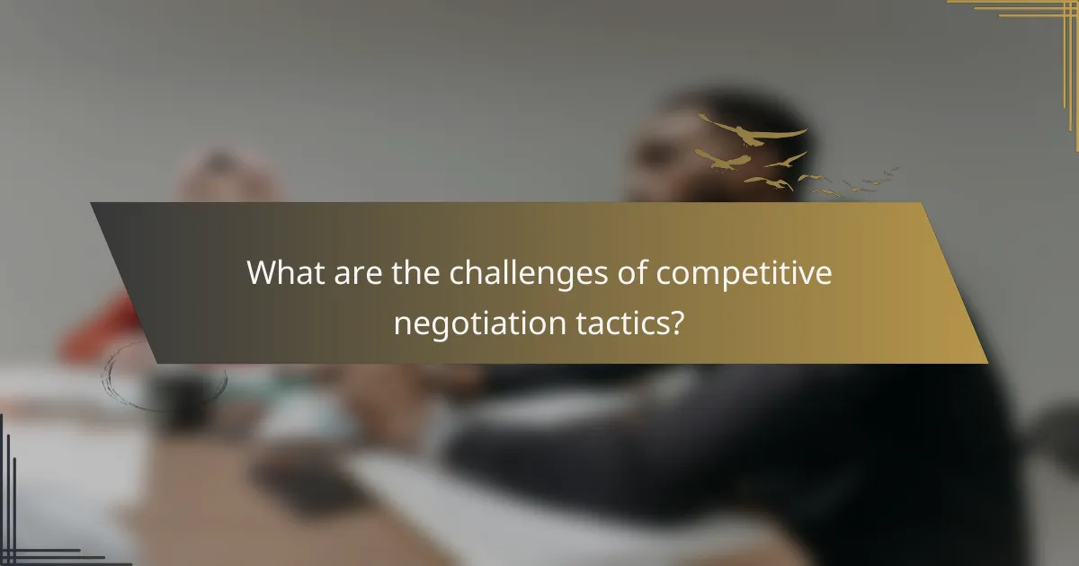 What are the challenges of competitive negotiation tactics?