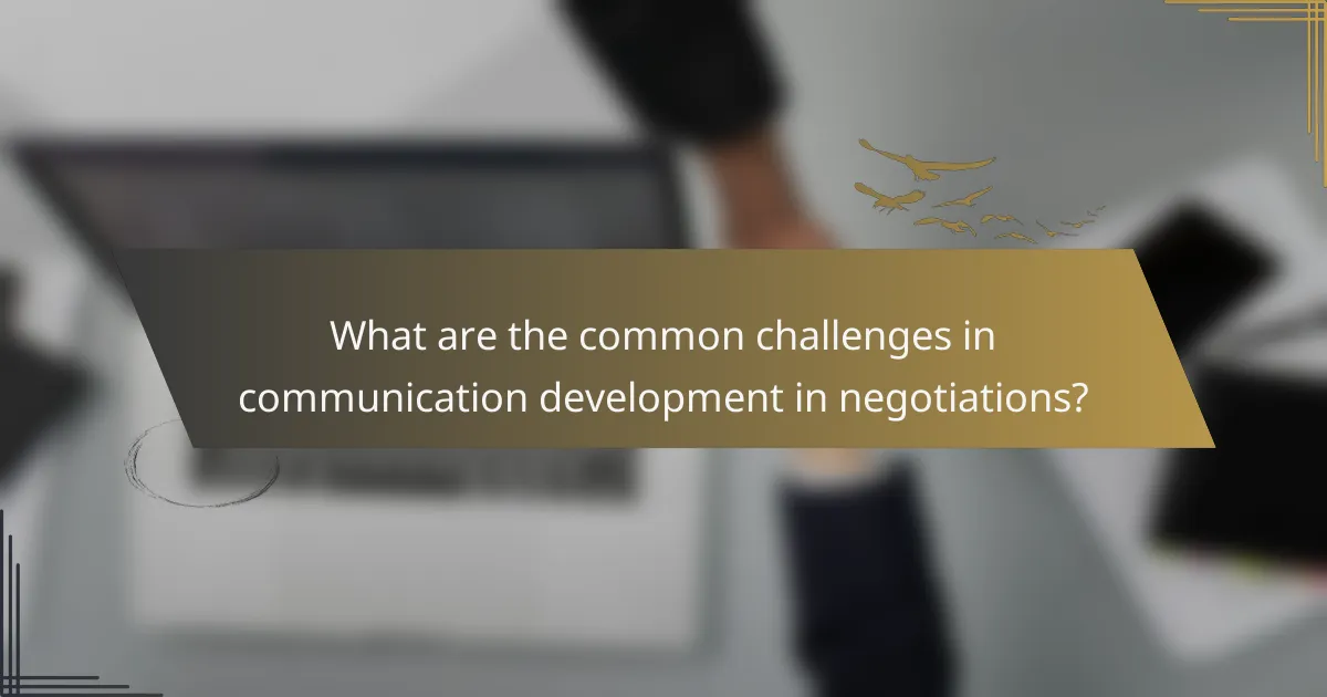 What are the common challenges in communication development in negotiations?