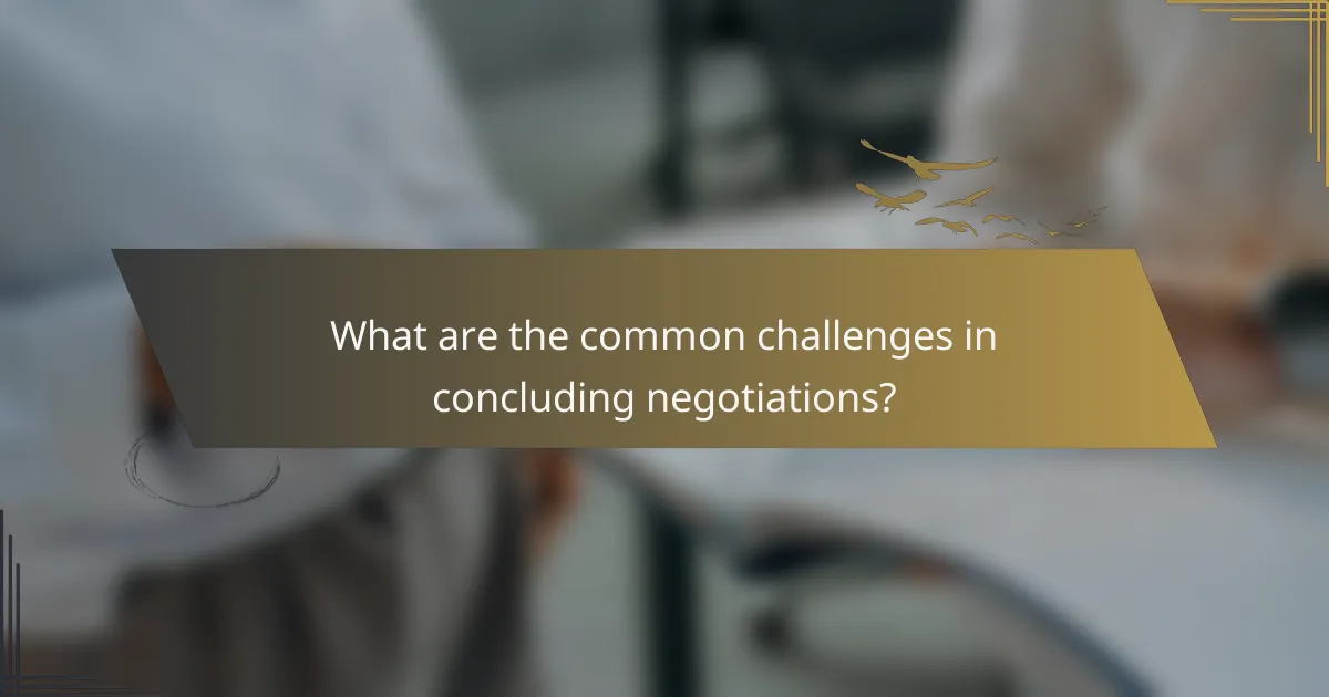 What are the common challenges in concluding negotiations?