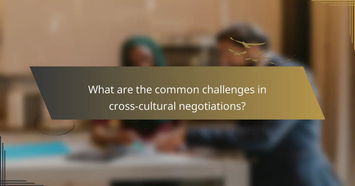 What are the common challenges in cross-cultural negotiations?