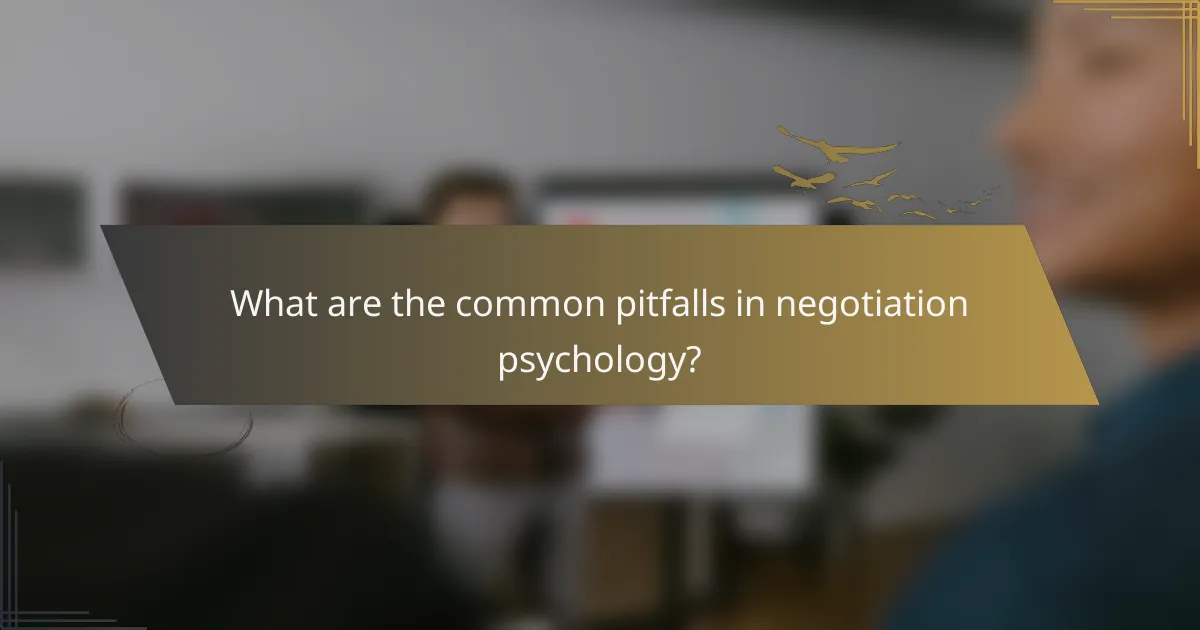 What are the common pitfalls in negotiation psychology?