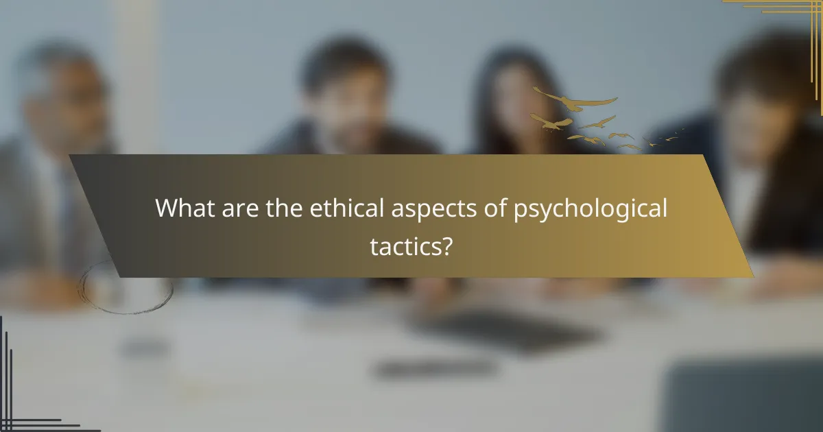 What are the ethical aspects of psychological tactics?