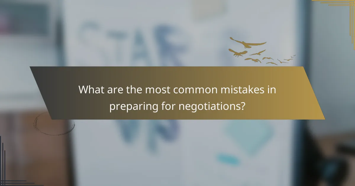 What are the most common mistakes in preparing for negotiations?