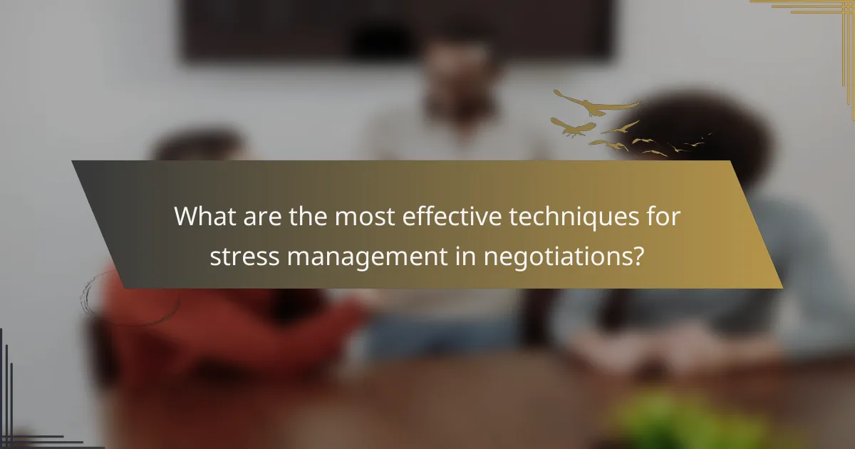 What are the most effective techniques for stress management in negotiations?