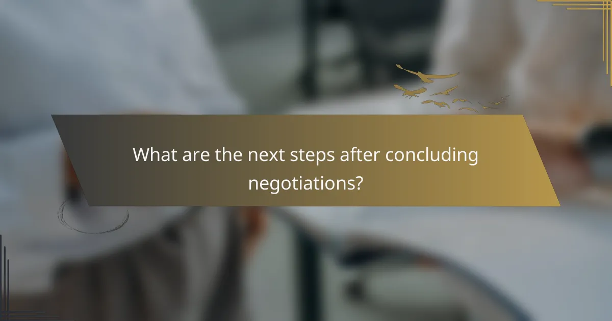 What are the next steps after concluding negotiations?