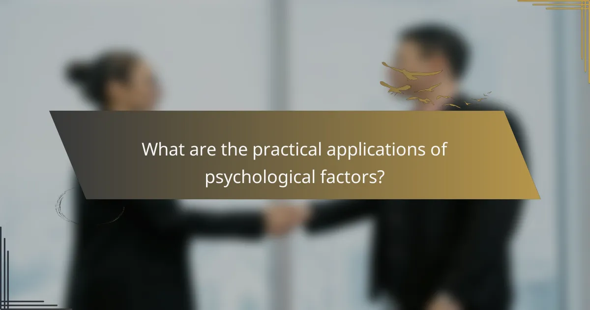 What are the practical applications of psychological factors?