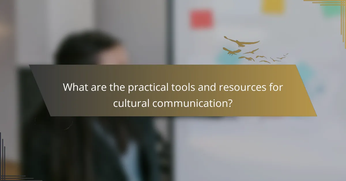 What are the practical tools and resources for cultural communication?