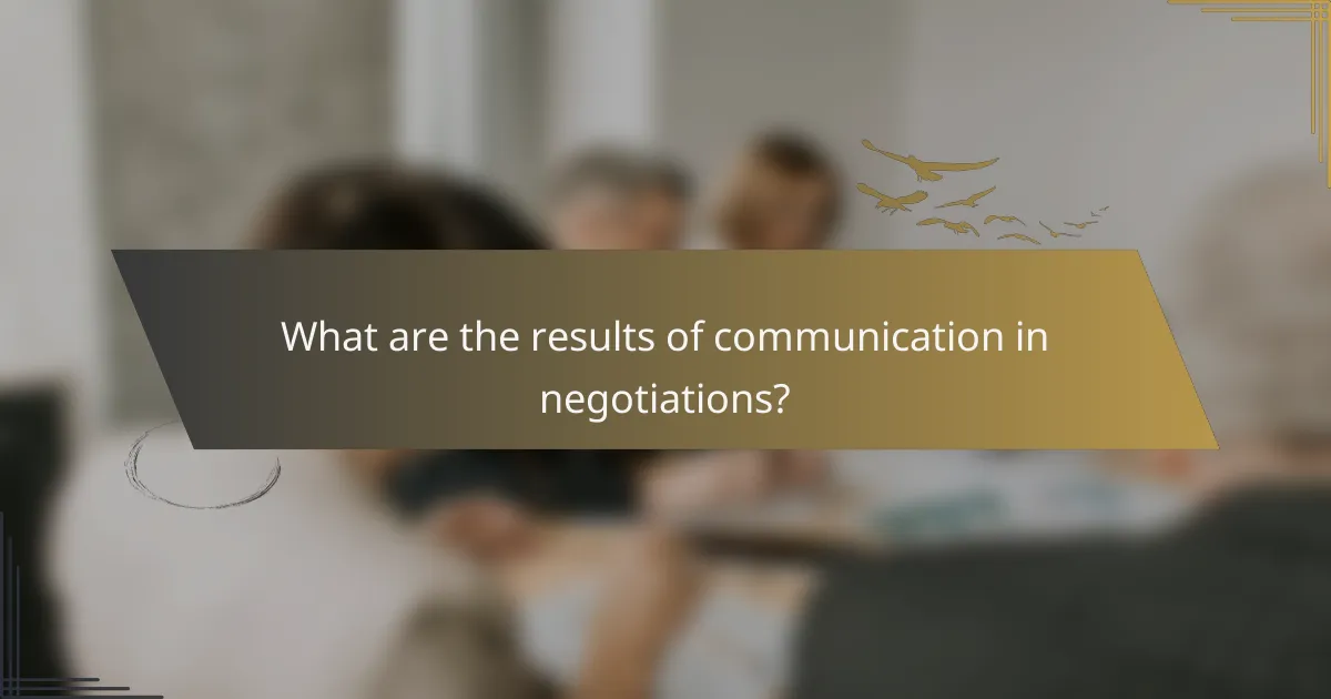What are the results of communication in negotiations?