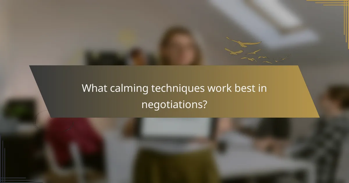 What calming techniques work best in negotiations?
